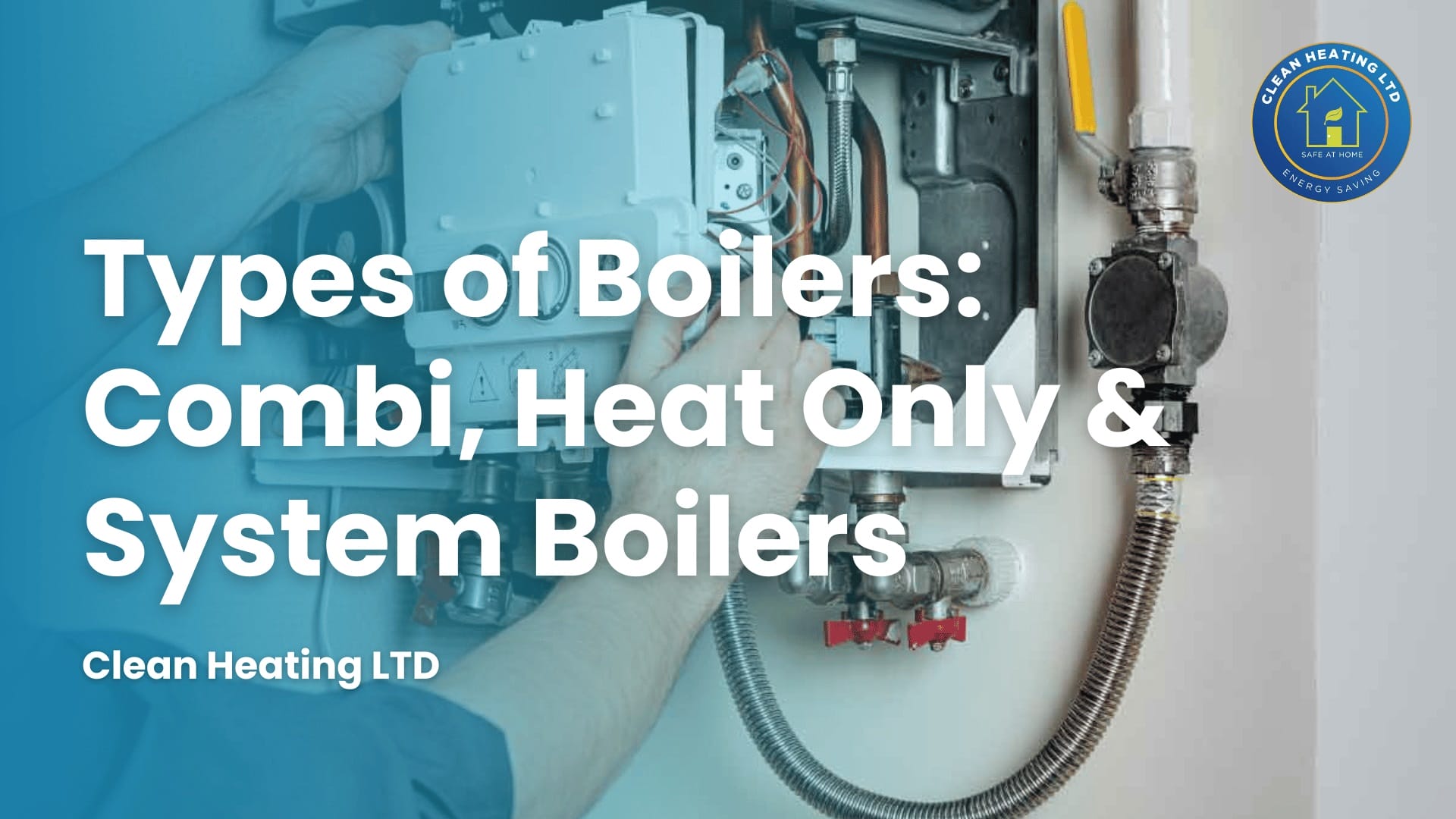 Types of Boilers Combi Heat Only System Boilers 1
